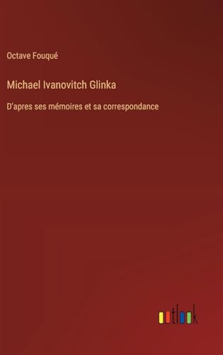 Stock image for Michael Ivanovitch Glinka: D'apres ses mmoires et sa correspondance for sale by California Books