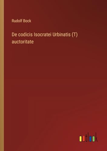 Stock image for De codicis Isocratei Urbinatis (T) auctoritate for sale by GreatBookPrices