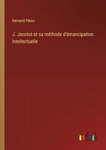 Stock image for J. Jacotot et sa mthode d'mancipation intellectuelle for sale by GreatBookPrices
