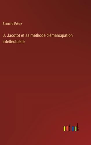 Stock image for J. Jacotot et sa mthode d'mancipation intellectuelle for sale by GreatBookPrices