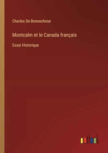 Stock image for Montcalm et le Canada franais: Essai Historique for sale by California Books