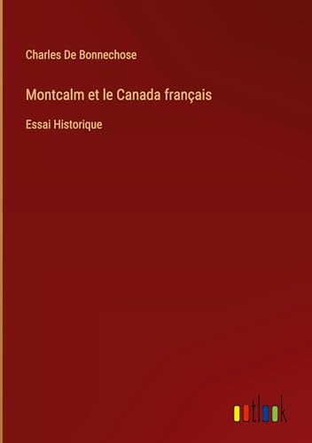 Stock image for Montcalm et le Canada franais: Essai Historique for sale by California Books