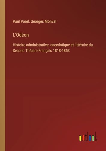 Stock image for L'Odon: Histoire administrative, anecdotique et littraire du Second Thatre Franais 1818-1853 (French Edition) for sale by California Books