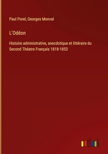 Stock image for L'Odon: Histoire administrative, anecdotique et littraire du Second Thatre Franais 1818-1853 (French Edition) for sale by California Books