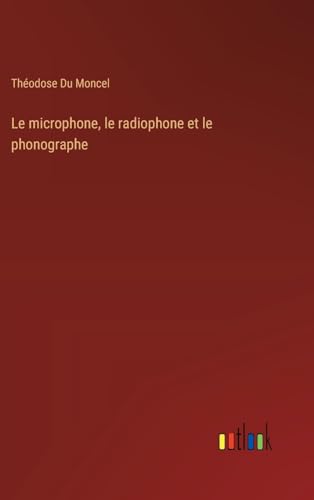 Imagen de archivo de Le microphone, le radiophone et le phonographe a la venta por California Books