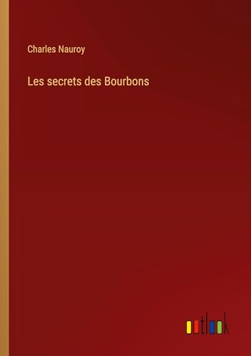Beispielbild fr Les secrets des Bourbons zum Verkauf von California Books