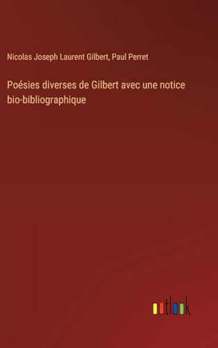 Beispielbild fr Posies diverses de Gilbert avec une notice bio-bibliographique zum Verkauf von BuchWeltWeit Ludwig Meier e.K.