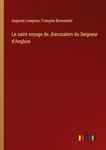 Stock image for Le saint voyage de Jherusalem du Seigneur d'Anglure for sale by California Books