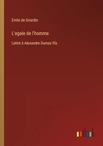 Imagen de archivo de L'egale de l'homme: Lettre  Alexandre Dumas fils (French Edition) a la venta por California Books