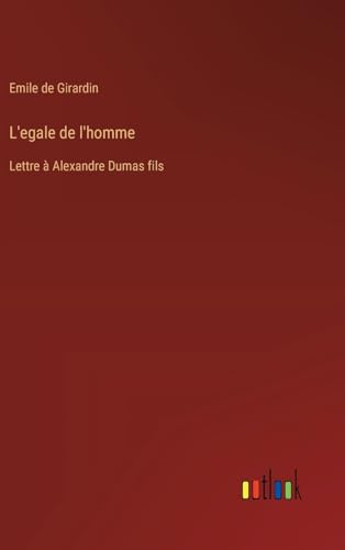 Imagen de archivo de L'egale de l'homme: Lettre  Alexandre Dumas fils (French Edition) a la venta por California Books