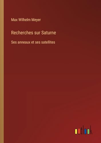 Stock image for Recherches sur Saturne: Ses anneaux et ses satellites for sale by GreatBookPrices