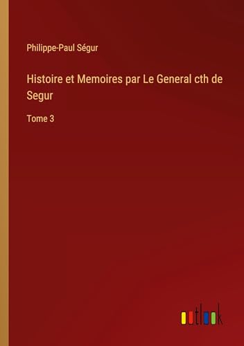 Stock image for Histoire et Memoires par Le General cth de Segur for sale by California Books