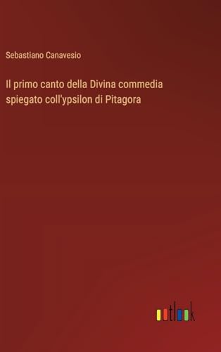 Stock image for Il primo canto della Divina commedia spiegato coll'ypsilon di Pitagora (Italian Edition) for sale by California Books