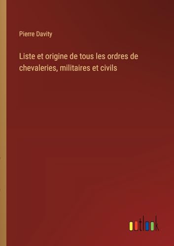 Stock image for Liste et origine de tous les ordres de chevaleries, militaires et civils for sale by California Books