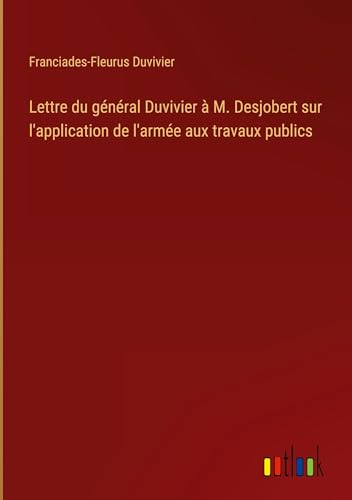 9783385035577: Lettre du gnral Duvivier  M. Desjobert sur l'application de l'arme aux travaux publics