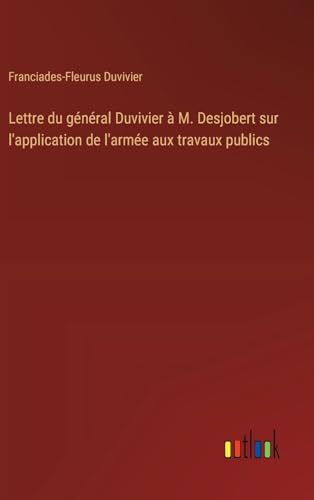 9783385035577: Lettre du gnral Duvivier  M. Desjobert sur l'application de l'arme aux travaux publics