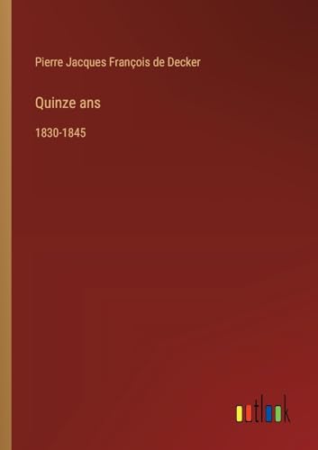 Stock image for Quinze ans: 1830-1845 (French Edition) for sale by California Books