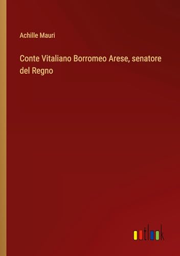 Stock image for Conte Vitaliano Borromeo Arese, senatore del Regno for sale by BuchWeltWeit Ludwig Meier e.K.