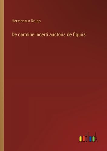 9783385047488: De carmine incerti auctoris de figuris (Italian Edition)