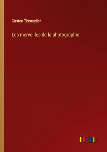 Stock image for Les merveilles de la photographie for sale by BuchWeltWeit Ludwig Meier e.K.