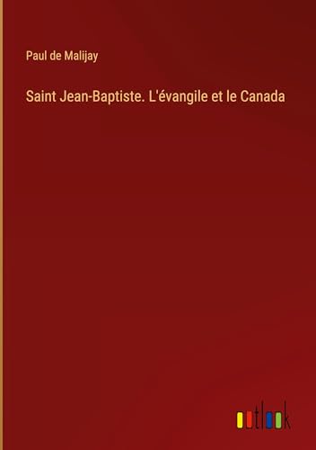 Stock image for Saint Jean-Baptiste. L'vangile et le Canada for sale by BuchWeltWeit Ludwig Meier e.K.