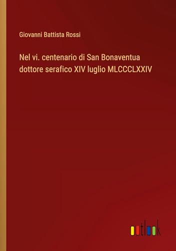 Imagen de archivo de Nel vi. centenario di San Bonaventua dottore serafico XIV luglio MLCCCLXXIV a la venta por GreatBookPrices