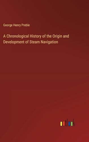 Imagen de archivo de A Chronological History of the Origin and Development of Steam Navigation a la venta por BuchWeltWeit Ludwig Meier e.K.