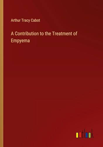 Stock image for A Contribution to the Treatment of Empyema for sale by BuchWeltWeit Ludwig Meier e.K.