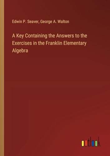 Beispielbild fr A Key Containing the Answers to the Exercises in the Franklin Elementary Algebra zum Verkauf von PBShop.store US