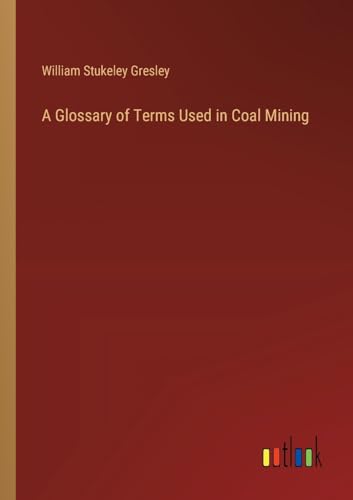 Stock image for A Glossary of Terms Used in Coal Mining for sale by PBShop.store US