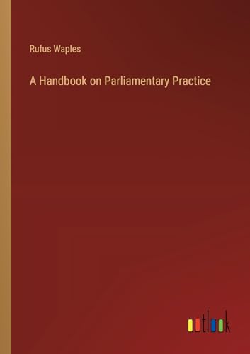 Beispielbild fr A Handbook on Parliamentary Practice zum Verkauf von PBShop.store US