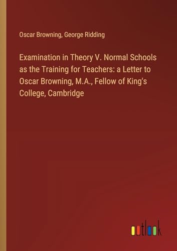 Imagen de archivo de Examination in Theory V. Normal Schools as the Training for Teachers a la venta por PBShop.store US