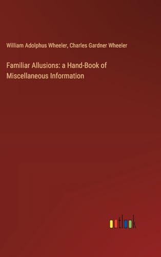Beispielbild fr Familiar Allusions: a Hand-Book of Miscellaneous Information zum Verkauf von ALLBOOKS1