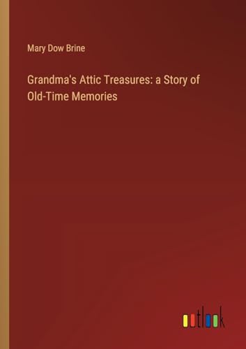 Imagen de archivo de Grandma's Attic Treasures: a Story of Old-Time Memories a la venta por BuchWeltWeit Ludwig Meier e.K.