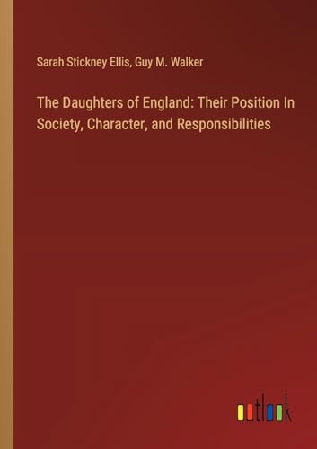 Stock image for The Daughters of England: Their Position In Society, Character, and Responsibilities for sale by California Books