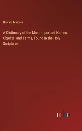 9783385117396: A Dictionary of the Most Important Names, Objects, and Terms, Found in the Holy Scriptures