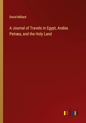 Stock image for A Journal of Travels in Egypt, Arabia Petra, and the Holy Land for sale by BuchWeltWeit Ludwig Meier e.K.