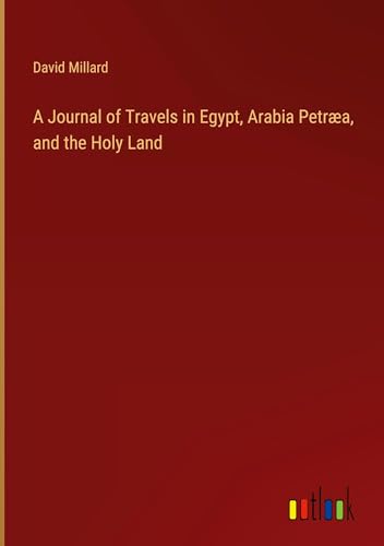 Stock image for A Journal of Travels in Egypt, Arabia Petra, and the Holy Land for sale by BuchWeltWeit Ludwig Meier e.K.