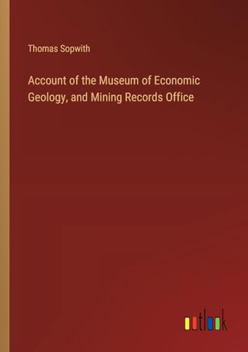 Stock image for Account of the Museum of Economic Geology, and Mining Records Office for sale by GreatBookPrices
