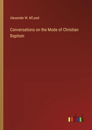 Stock image for Conversations on the Mode of Christian Baptism for sale by GreatBookPrices