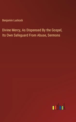 Imagen de archivo de Divine Mercy, As Dispensed By the Gospel, Its Own Safeguard From Abuse, Sermons a la venta por California Books