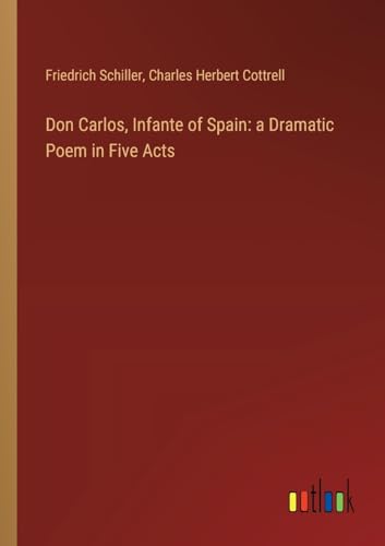 Beispielbild fr Don Carlos, Infante of Spain: a Dramatic Poem in Five Acts zum Verkauf von California Books