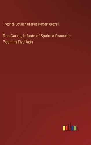 Beispielbild fr Don Carlos, Infante of Spain: a Dramatic Poem in Five Acts zum Verkauf von California Books