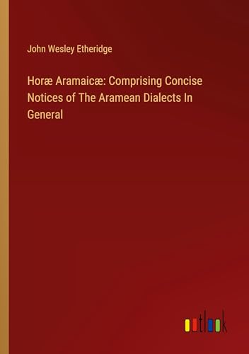 Imagen de archivo de Hor Aramaic: Comprising Concise Notices of The Aramean Dialects In General a la venta por BuchWeltWeit Ludwig Meier e.K.