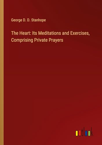 Imagen de archivo de The Heart: Its Meditations and Exercises, Comprising Private Prayers a la venta por GreatBookPrices