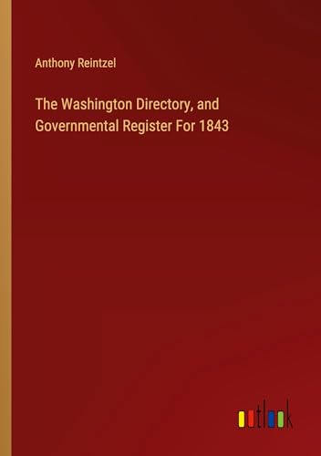 Beispielbild fr The Washington Directory, and Governmental Register For 1843 zum Verkauf von BuchWeltWeit Ludwig Meier e.K.
