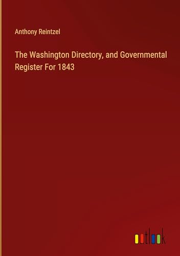 Beispielbild fr The Washington Directory, and Governmental Register For 1843 zum Verkauf von BuchWeltWeit Ludwig Meier e.K.