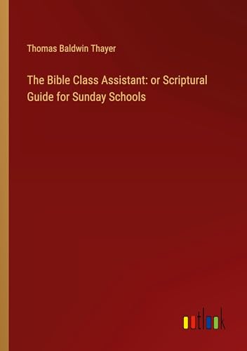 9783385133815: The Bible Class Assistant: or Scriptural Guide for Sunday Schools
