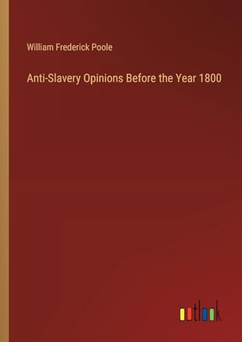 Stock image for Anti-Slavery Opinions Before the Year 1800 for sale by Ria Christie Collections