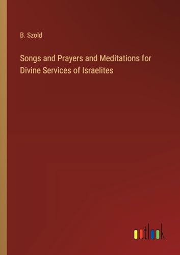 Beispielbild fr Songs and Prayers and Meditations for Divine Services of Israelites zum Verkauf von PBShop.store US